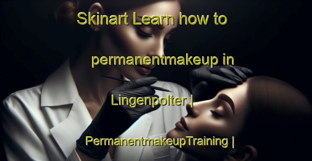 Skinart Learn how to permanentmakeup in Lingenpolter | PermanentmakeupTraining | PermanentmakeupClasses | SkinartTraining-United States